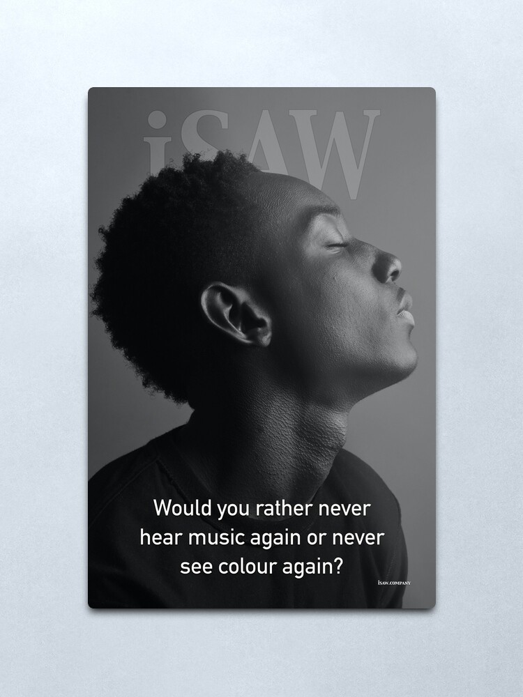 Alternate view of Would You Rather Never Hear Music Again or Never See Colour Again Metal Print
