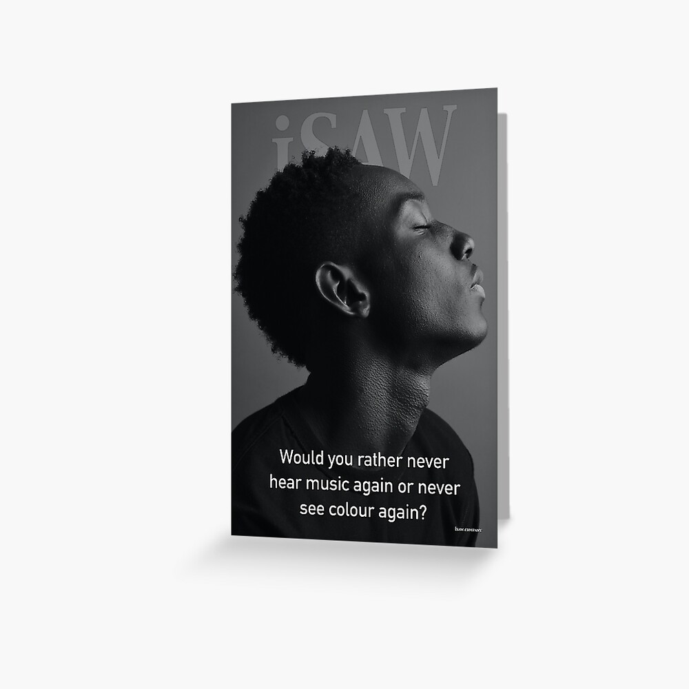 Would You Rather Never Hear Music Again or Never See Colour Again Greeting Card