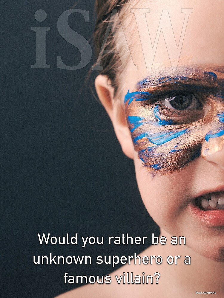 Would You Rather Be An Unknown Superhero or a Famous Villain by iSAWcompany
