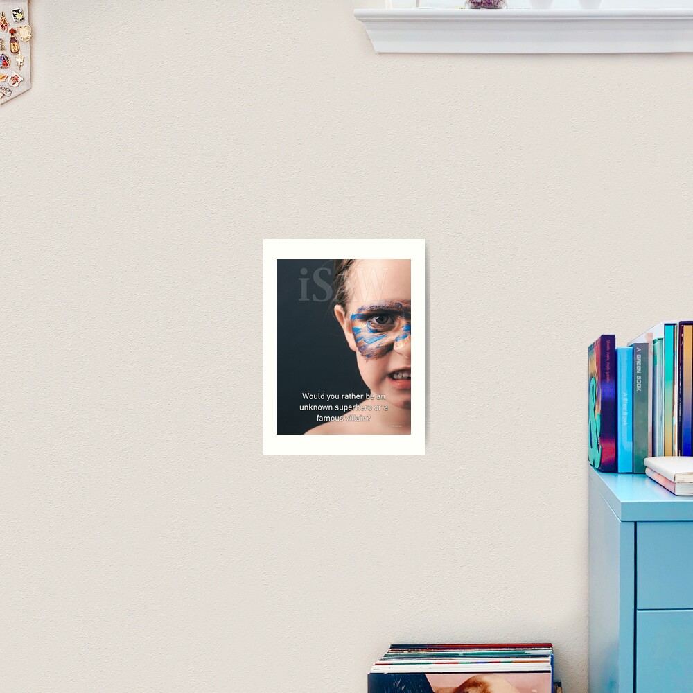 Would You Rather Be An Unknown Superhero or a Famous Villain Art Print