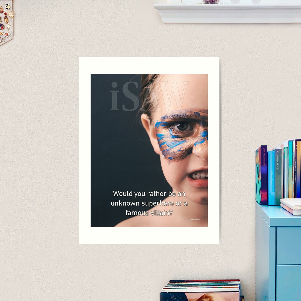 Would You Rather Be An Unknown Superhero or a Famous Villain Art Print
