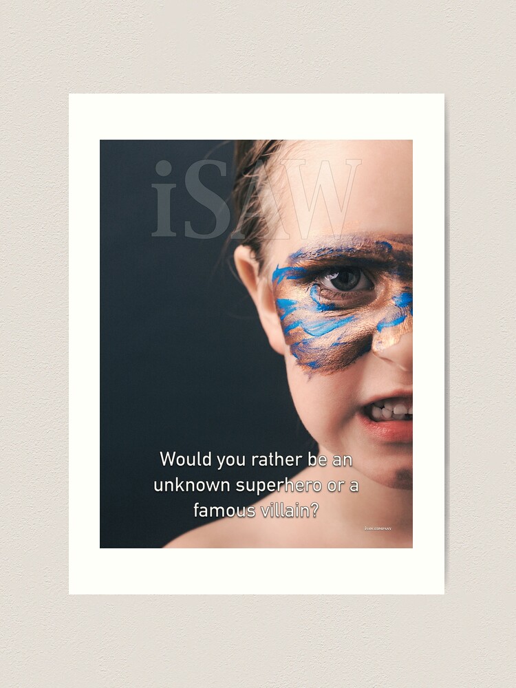 Alternate view of Would You Rather Be An Unknown Superhero or a Famous Villain Art Print