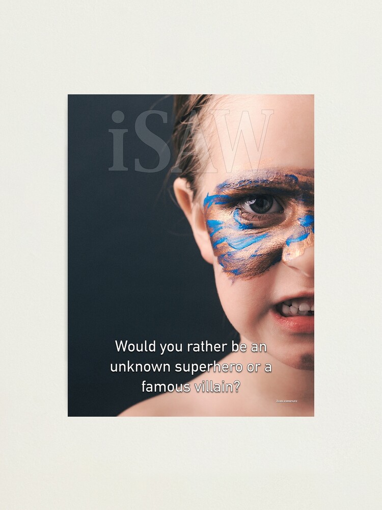 Alternate view of Would You Rather Be An Unknown Superhero or a Famous Villain Photographic Print
