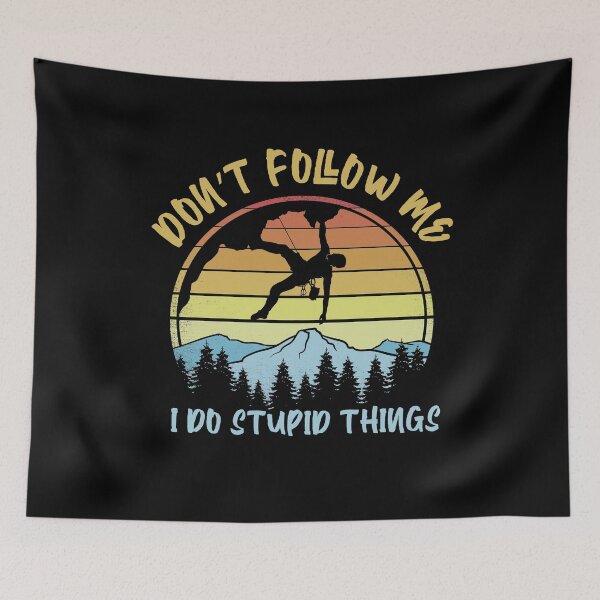 Item preview, Don't follow me I do stupid things climbing - Funny Climber designed and sold by Captain Mood.
