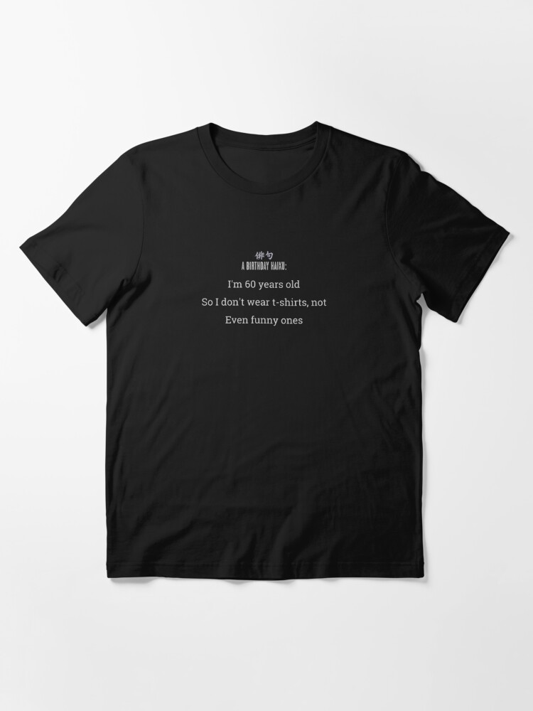 Ein Haiku Gedicht Zum 60 Geburtstag T Shirt Von Blackheartscot Redbubble