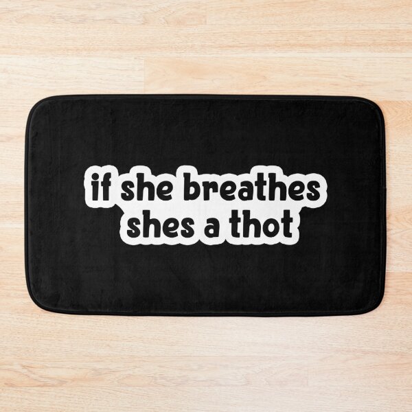 Item preview, if she breathes she's a thot Popular Meme Speech designed and sold by sosavvvy.