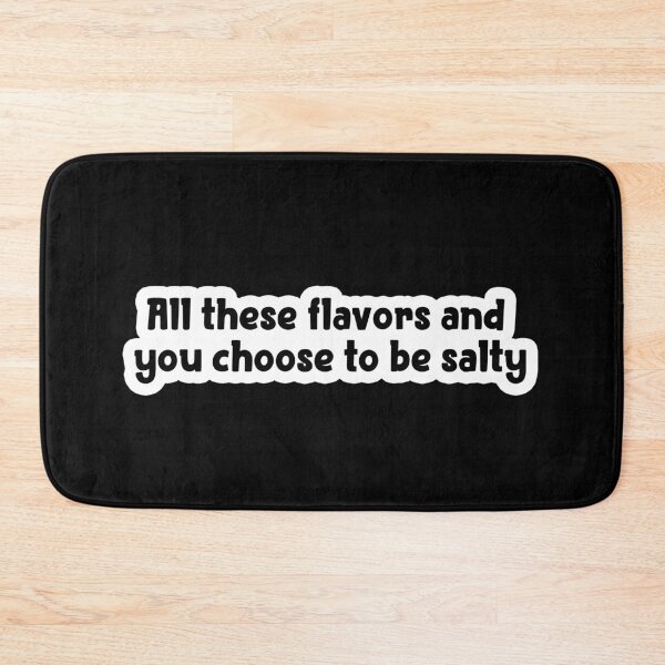 Item preview, All these flavours and you choose to be salty Popular Meme Speech designed and sold by sosavvvy.