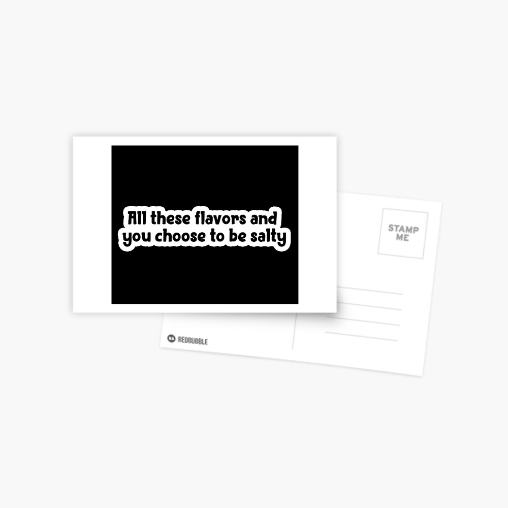 All These Flavours And You Choose To Be Salty Popular Meme Speech Greeting Card By Sosavvvy Redbubble