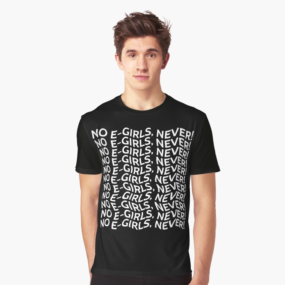 No E Girls Never Typography T Shirt By Naturalskeptic Redbubble