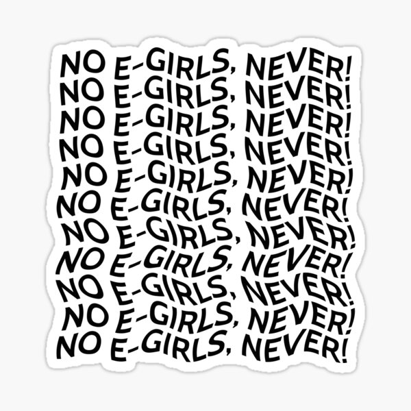 No E Girls Never Typography Sticker For Sale By Naturalskeptic Redbubble