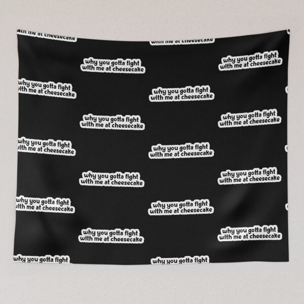 Item preview, why you gotta fight with me at cheesecake Popular Meme Speech designed and sold by sosavvvy.