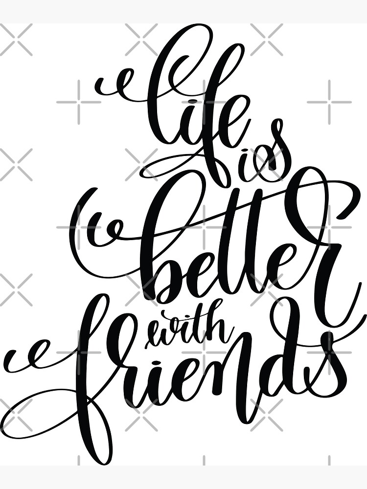 Life is better with friends, Just because Cards & Quotes