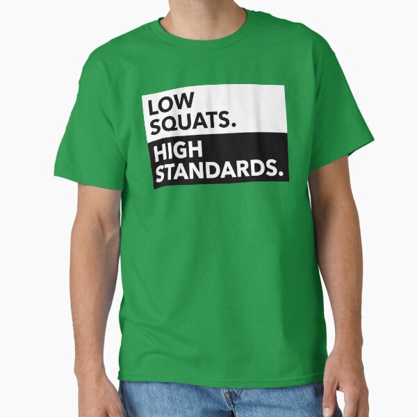 Item preview, LOW SQUATS HIGH STANDARDS designed and sold by EdsTshirts.