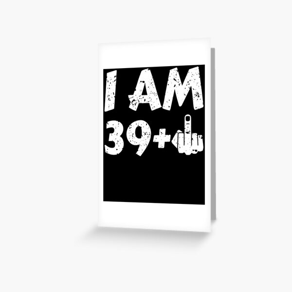 I am 40 Plus One Funny 40th Birthday Greeting Card