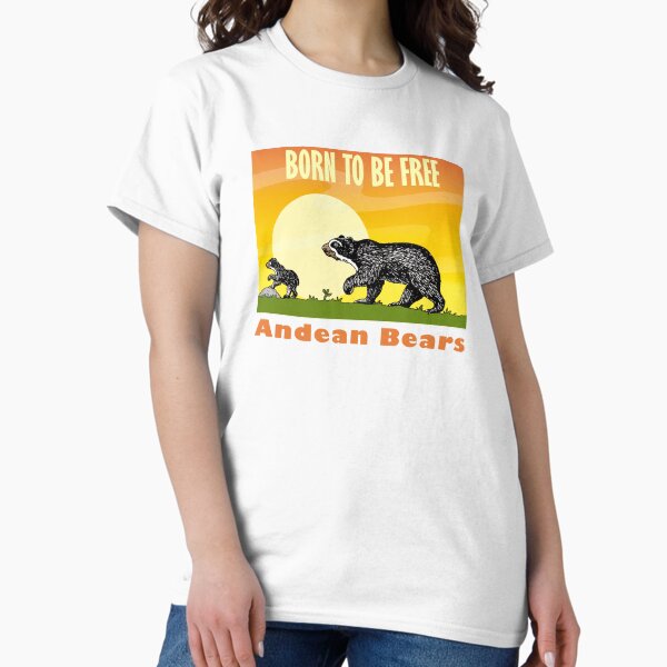 Born To Be Free - Andean Bears Classic T-Shirt