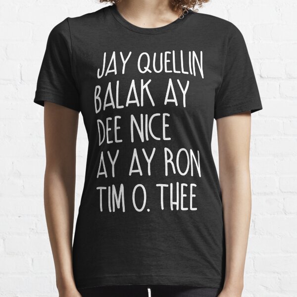 Substitute teacher. Jay Quellin & Balak Ay & Dee Nice & Ay Ay Ron & Tim O. Thee Essential T-Shirt