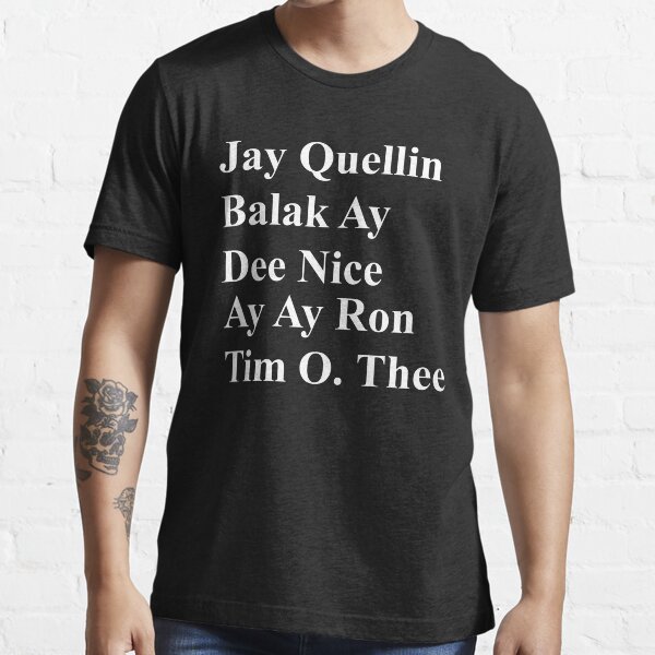 Jay Quellin & Balak Ay & Dee Nice & Ay Ay Ron & Tim O. Thee. Substitute Teacher Essential T-Shirt