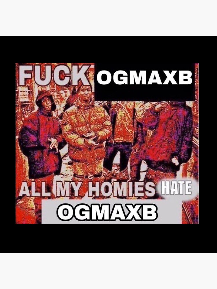 FUCK @ogmaxb ALL MY HOMIES HATE @ogmaxb