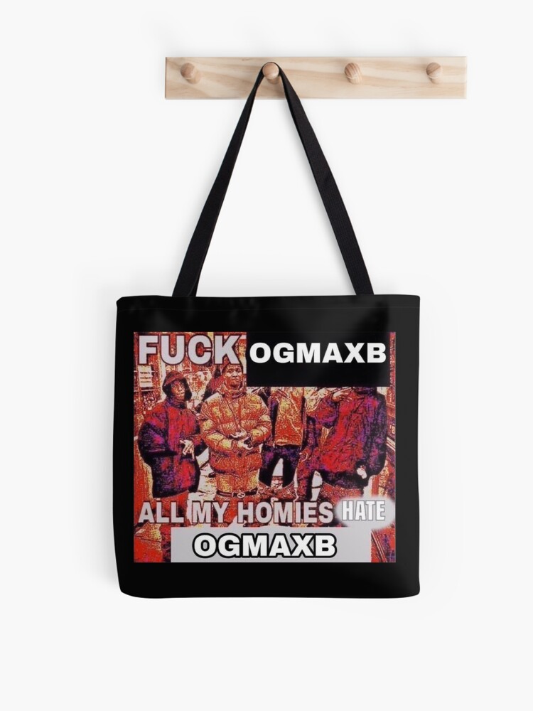 FUCK @ogmaxb ALL MY HOMIES HATE @ogmaxb | Tote Bag