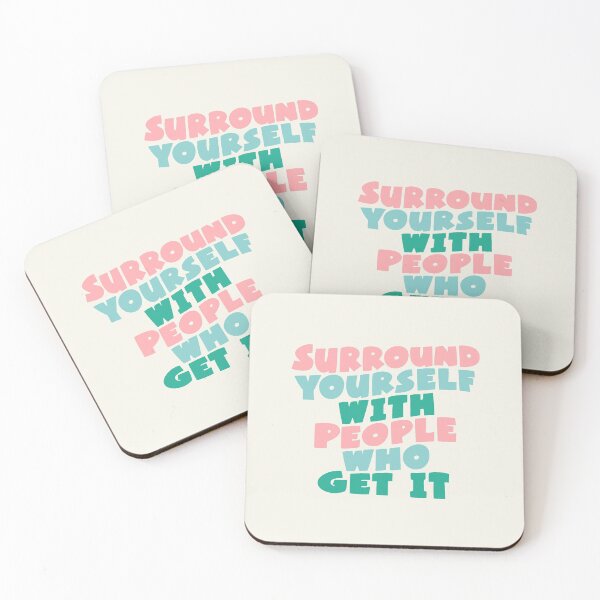 Item preview, SURROUND YOURSELF WITH PEOPLE WHO GET IT designed and sold by MotivatedType.