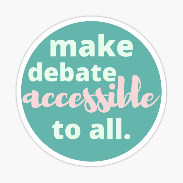make debate accessible to all. Sticker