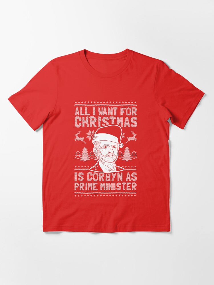 All I want For Christmas is Corbyn as Prime Minister B T-Shirt Funny Labour