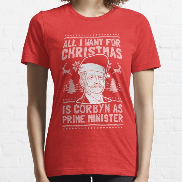 All I want For Christmas is Corbyn as Prime Minister B T-Shirt Funny Labour