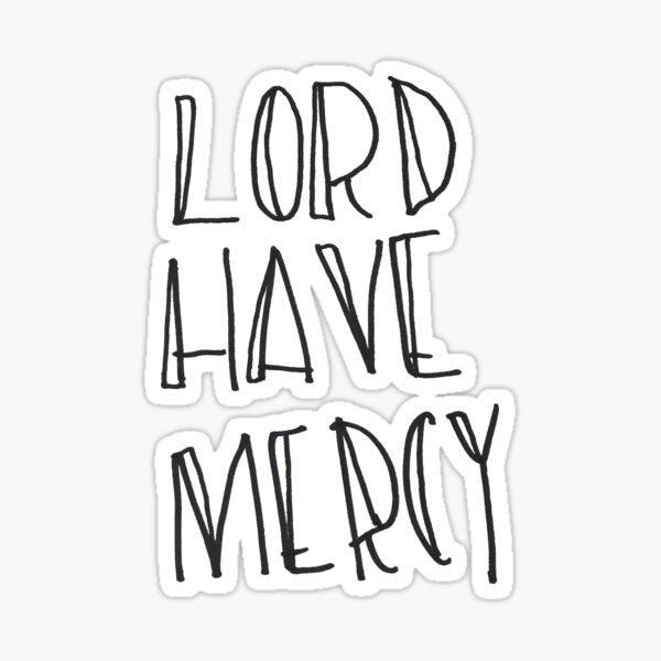 Lord Have Mercy Gifts & Merchandise | Redbubble