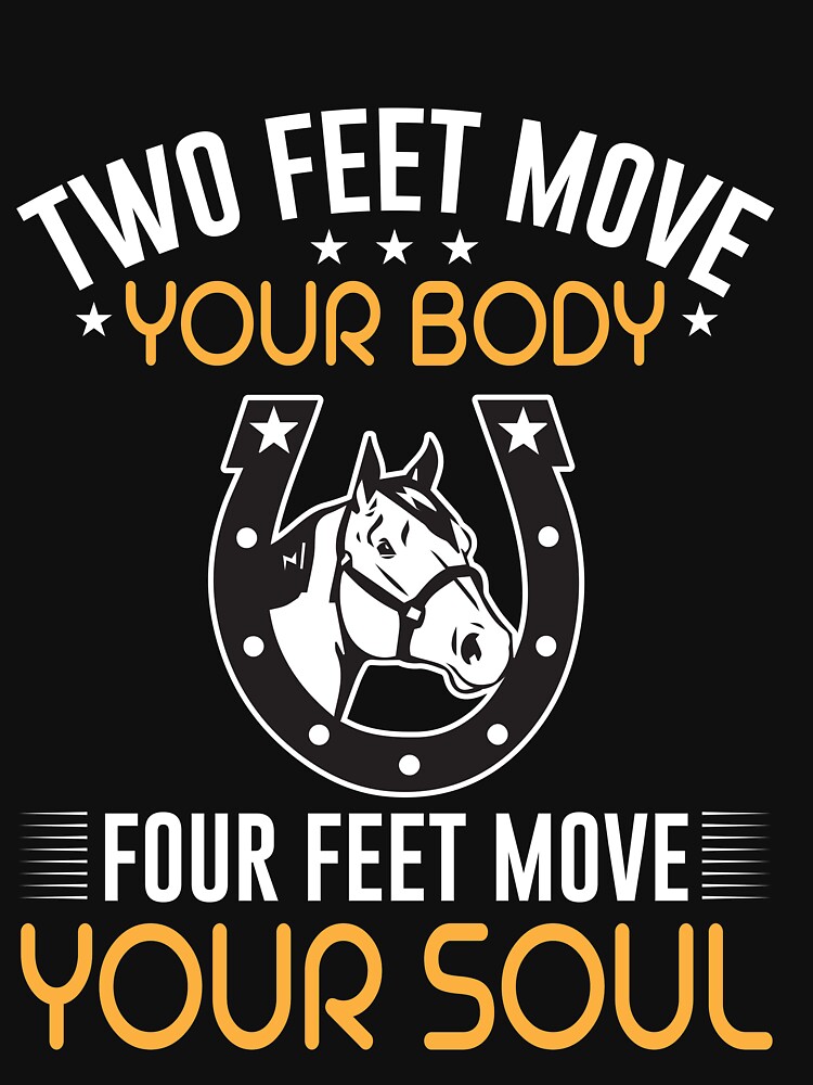 Two Feet Move Your Body Four Feet Move Your Soul "Two Feet Move Your Body Four Feet Move Your Soul " T-shirt for Sale by