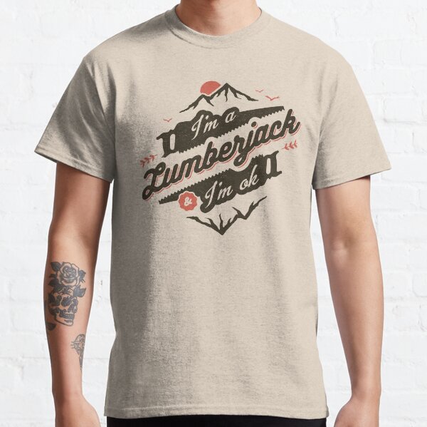 I'M A LUMBERJACK & I'M OK Classic T-Shirt