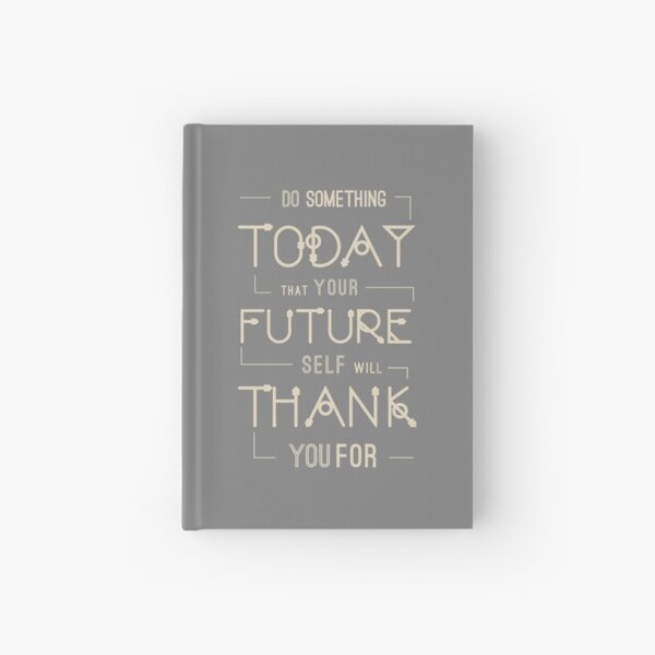 Do Something Today That Your Future Self Will Thank You For. Like A Boss, Motivational Quote. Grey and Beige. Hardcover Journal