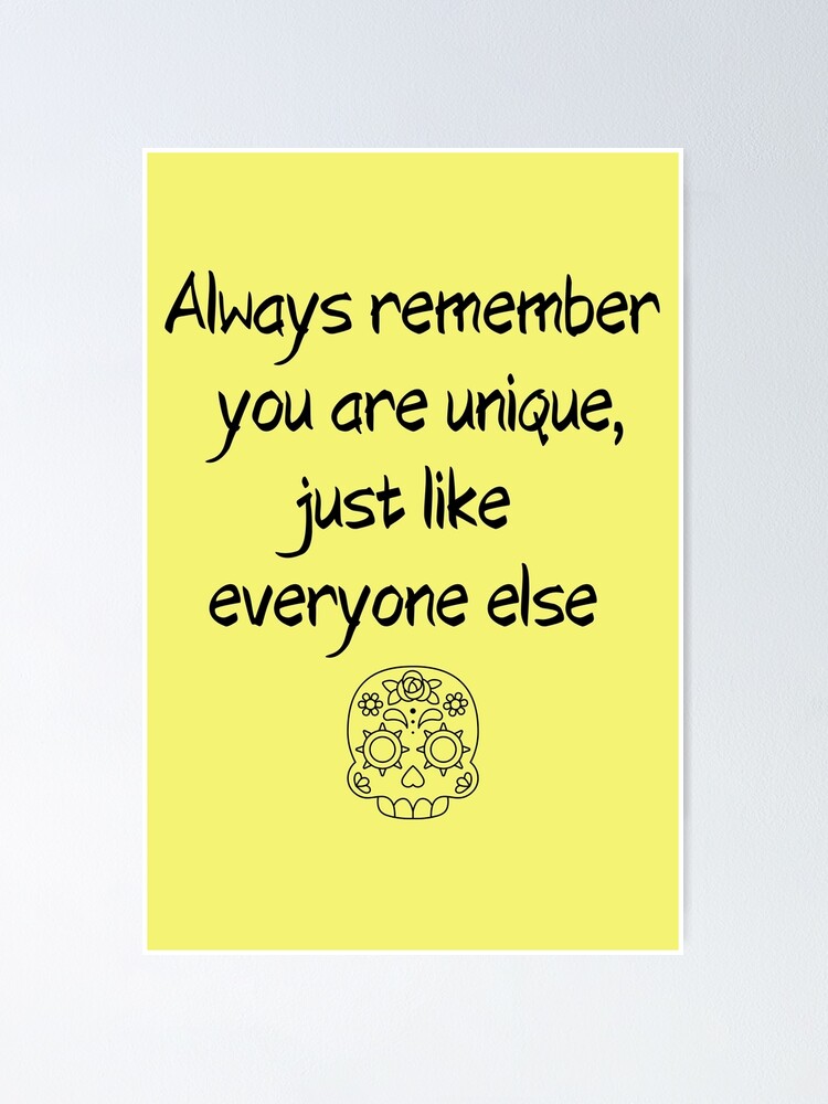 "Always remember you are unique, just like everyone else. Funny