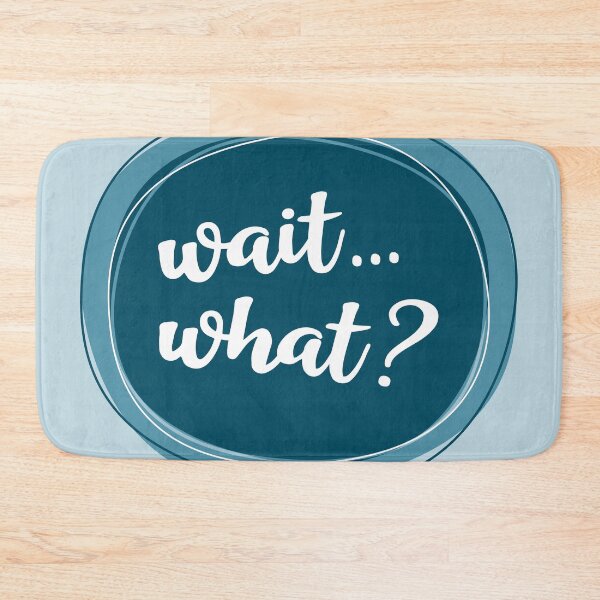 Item preview, Wait... what? designed and sold by Amy VanMeter.