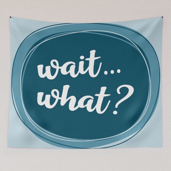 Item preview, Wait... what? designed and sold by Amy VanMeter.