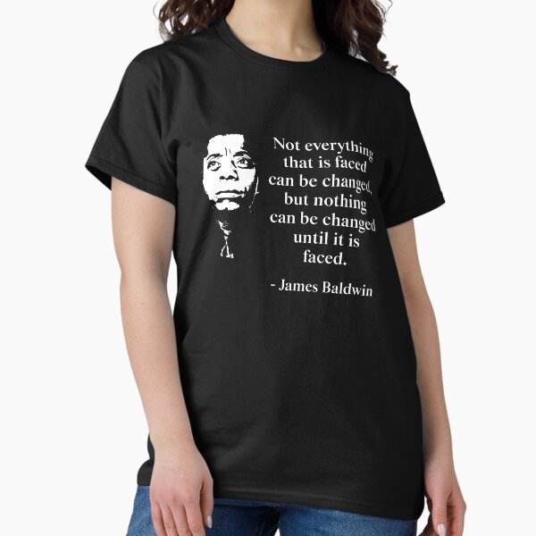 Item preview, Not everything that is faced can be changed, but nothing can be changed until it is faced. James Baldwin Quote, Black History, African American designed and sold by UrbanApparel.