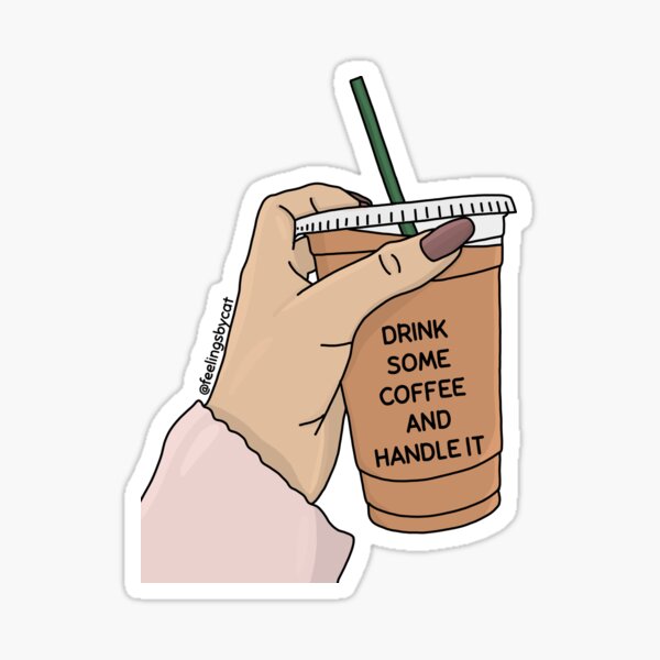 Drink Some Coffee Amd Handle It Iced Coffee Sticker