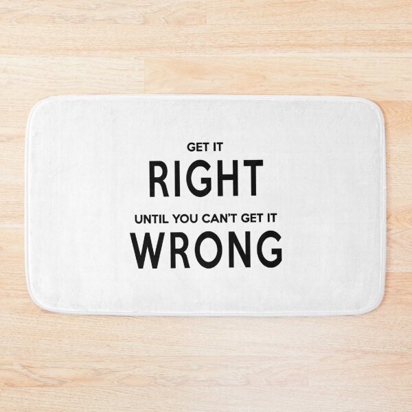 Item preview, Get It Right Until You Can't Get It Wrong designed and sold by quoteedesigns.