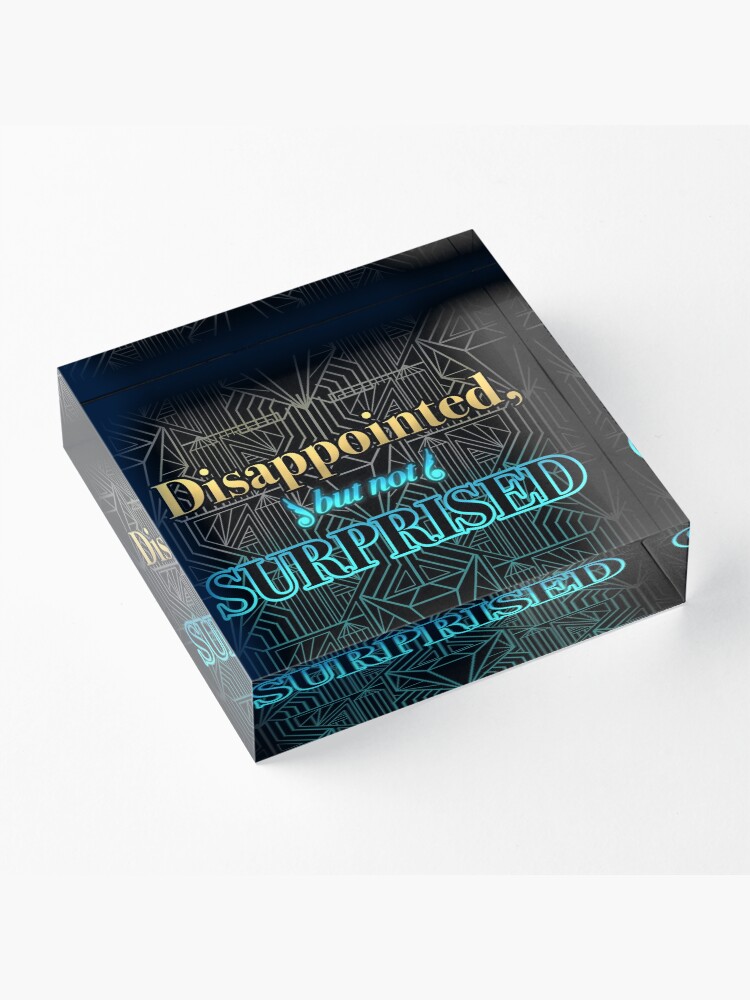 Alternate view of Disappointed, But Not Surprised Acrylic Block