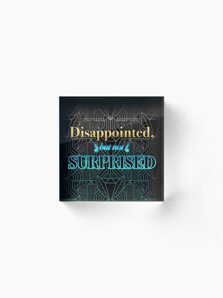 Alternate view of Disappointed, But Not Surprised Acrylic Block