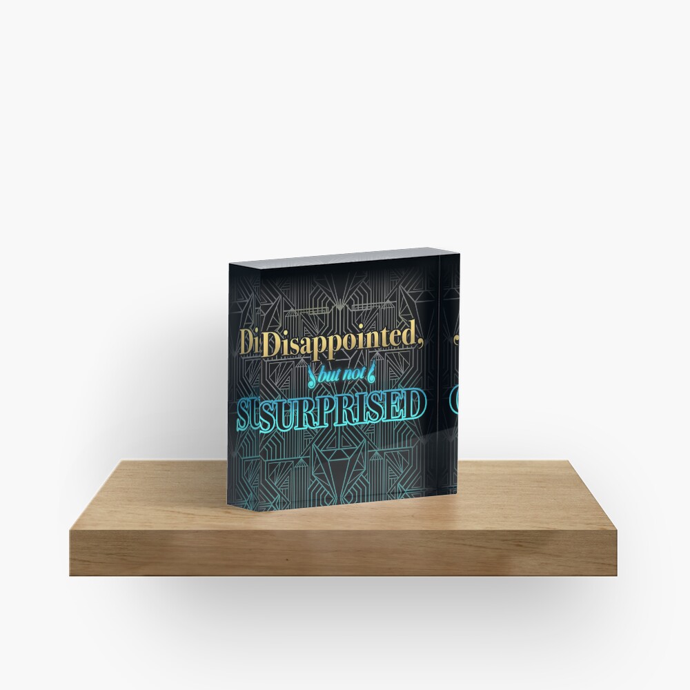 Disappointed, But Not Surprised Acrylic Block