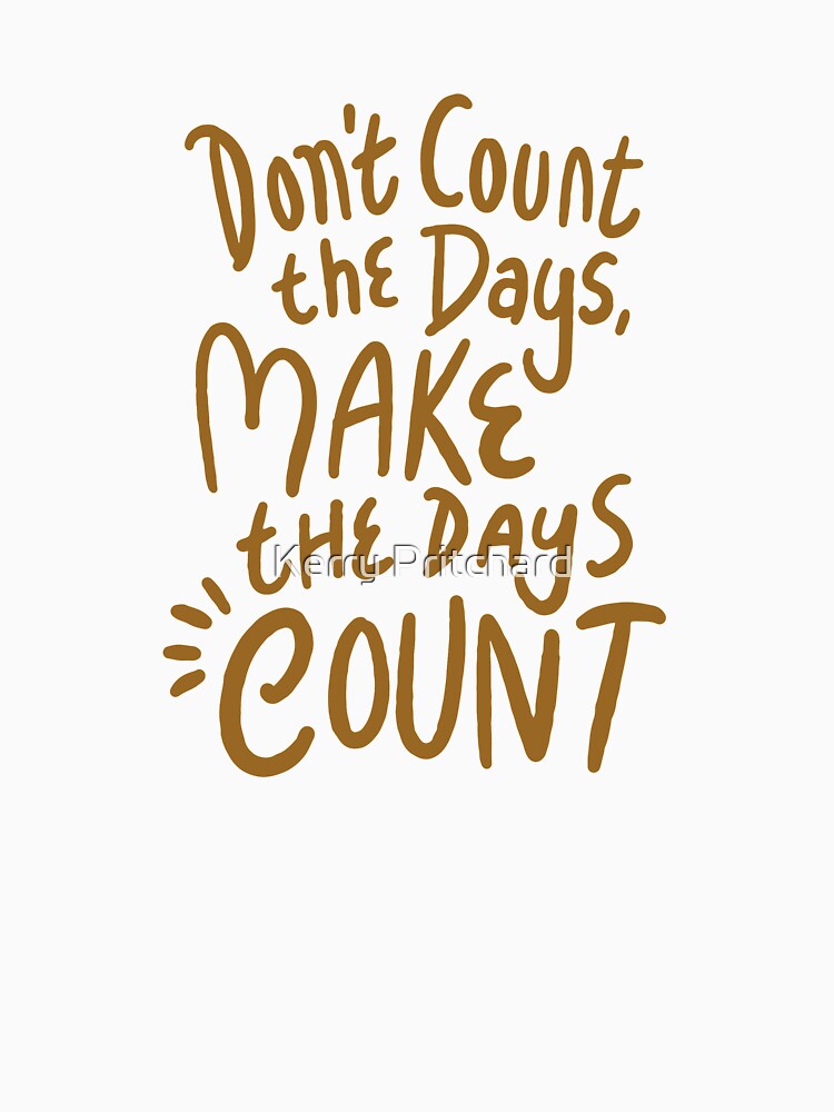 "dont count the days make the days count typography text art quote by