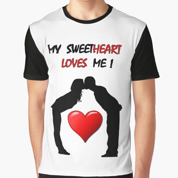 Lovers' "My Sweetheart Loves Me!" design - love, romance, and valentine's Graphic T-Shirt