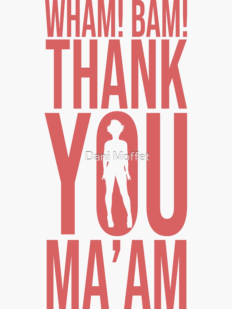 Wham Bam Thank You Maam Sticker For Sale By Dani Moffet Redbubble 6087