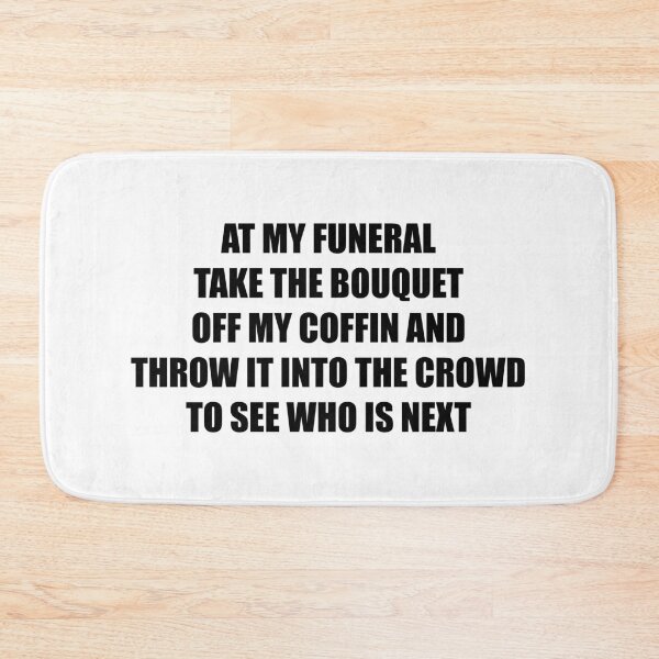 Item preview, At my funeral take the bouquet off my coffin and throw it into the crowd to see who is next (Black) designed and sold by TheLastStand.