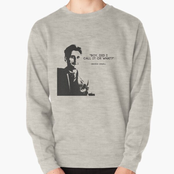 George Orwell - "Boy, did i call it or what" 1984 - Black Pullover Sweatshirt