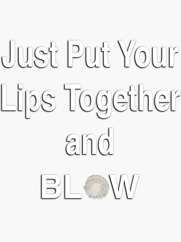 Thumbnail 3 of 3, Sticker, Just Put Your Lips Together and BLOW - with Dandelion designed and sold by Warren Paul Harris.