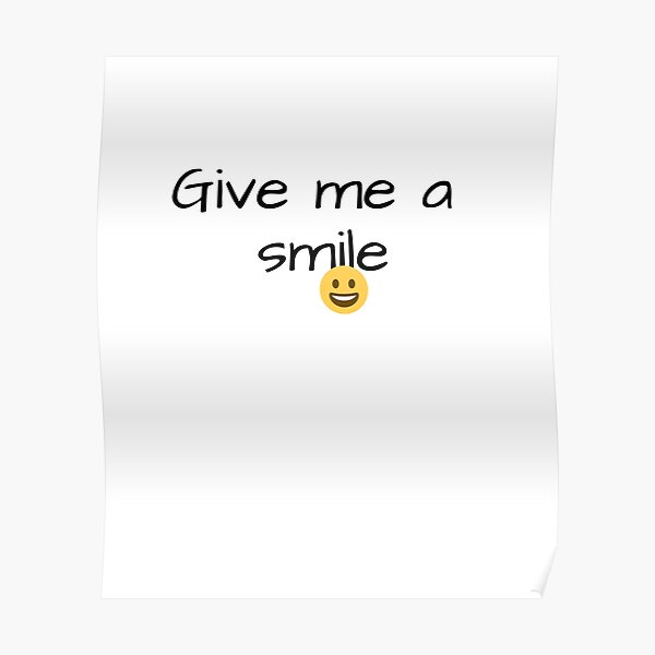 give-me-a-smile-poster-by-pameli-redbubble