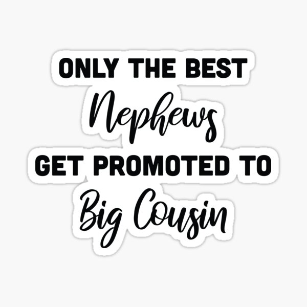 only the best nieces get promoted to big cousin