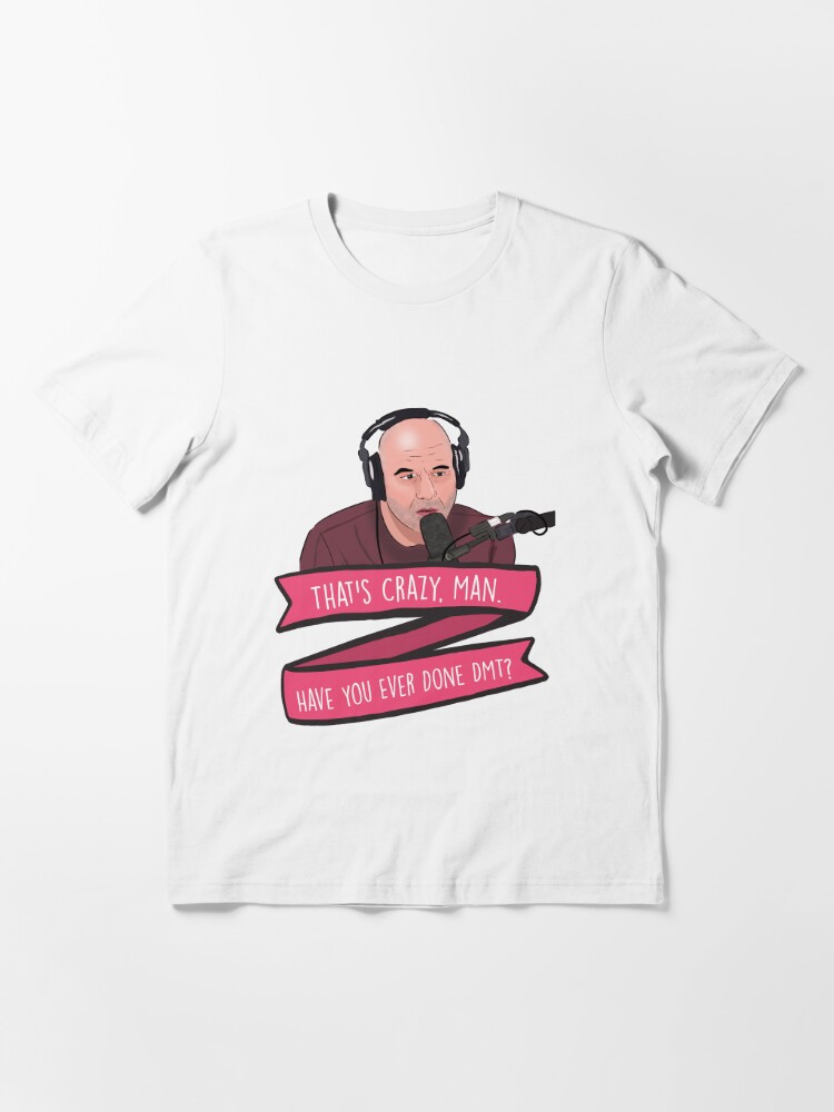 "Joe Rogan Thats Crazy Man, Have You Ever Done DMT Meme" T-shirt by