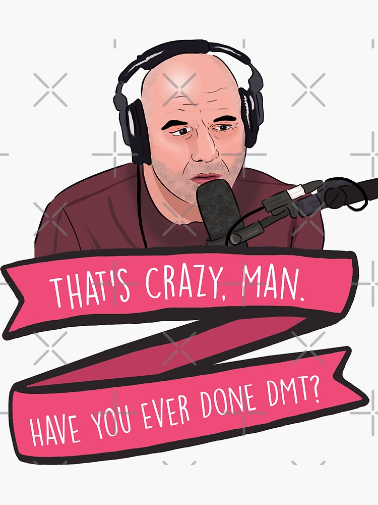 "Joe Rogan Thats Crazy Man, Have You Ever Done DMT Meme" Sticker by